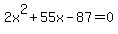 2x%5E2+%2B+55x+-+87+=+0