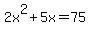 2x%5E2+%2B+5x+=+75