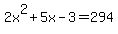 2x%5E2+%2B+5x+-+3+=+294