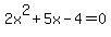 2x%5E2+%2B+5x+-+4=0+