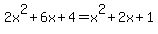 2x%5E2+%2B+6x+%2B+4=+x%5E2%2B2x+%2B+1