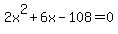 2x%5E2+%2B+6x+-+108+=+0