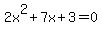 2x%5E2+%2B+7x+%2B+3+=+0