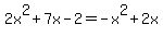 2x%5E2+%2B+7x+-+2+=+-x%5E2+%2B+2x