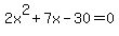 2x%5E2+%2B+7x+-+30+=+0