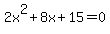 2x%5E2+%2B+8x+%2B+15+=+0