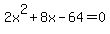 2x%5E2+%2B+8x+-64+=+0