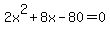 2x%5E2+%2B+8x+-80=0