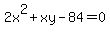 2x%5E2+%2B+xy+-+84+=+0