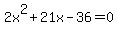 2x%5E2+%2B21x-36=0