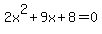 2x%5E2+%2B9x+%2B+8+=+0