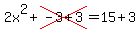 2x%5E2+%2Bcross%28-+3%2B3%29+=+15%2B3