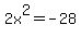 2x%5E2+=+-28