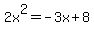 2x%5E2+=+-3x+%2B+8