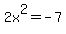 2x%5E2+=+-7