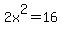 2x%5E2+=+16