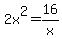 2x%5E2+=+16%2Fx