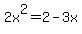 2x%5E2+=+2+-+3x