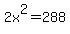 2x%5E2+=+288