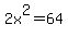 2x%5E2+=+64