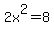 2x%5E2+=+8