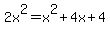 2x%5E2+=+x%5E2+%2B+4x+%2B+4
