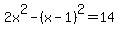 2x%5E2+-+%28x-1%29%5E2+=+14