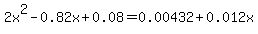2x%5E2+-+0.82x+%2B+0.08+++=+0.00432+%2B+0.012x
