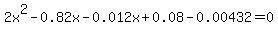 2x%5E2+-+0.82x+-+0.012x+%2B+0.08+-+0.00432+=+0