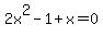 2x%5E2+-+1+%2B+x+=+0