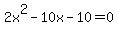 2x%5E2+-+10x+-+10+=+0