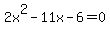 2x%5E2+-+11x+-+6+=+0