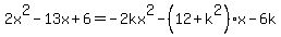 2x%5E2+-+13x+%2B+6=+-+2kx%5E2+-+%2812%2Bk%5E2%29x-+6k