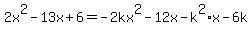 2x%5E2+-+13x+%2B+6=+-+2kx%5E2+-+12x-k%5E2%2Ax-+6k+