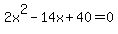 2x%5E2+-+14x+%2B+40+=+0