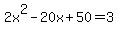 2x%5E2+-+20x+%2B+50+=+3
