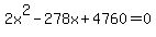 \"2x%5E2+-+278x+%2B+4760+=+0\"