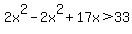 2x%5E2+-+2x%5E2+%2B+17x+%3E+33