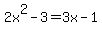 2x%5E2+-+3+=+3x+-+1