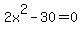 2x%5E2+-+30+=+0
