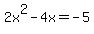 2x%5E2+-+4x+=+-+5