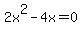 2x%5E2+-+4x+=+0