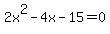 2x%5E2+-+4x+-+15+=+0