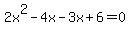 2x%5E2+-+4x+-+3x+%2B+6+=+0