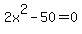 2x%5E2+-+50+=+0