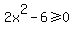 2x%5E2+-+6+%3E=0