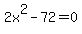 2x%5E2+-+72+=+0