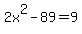 2x%5E2+-+89+=+9