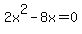 2x%5E2+-+8x+=+0