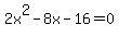 2x%5E2+-+8x+-+16+=+0